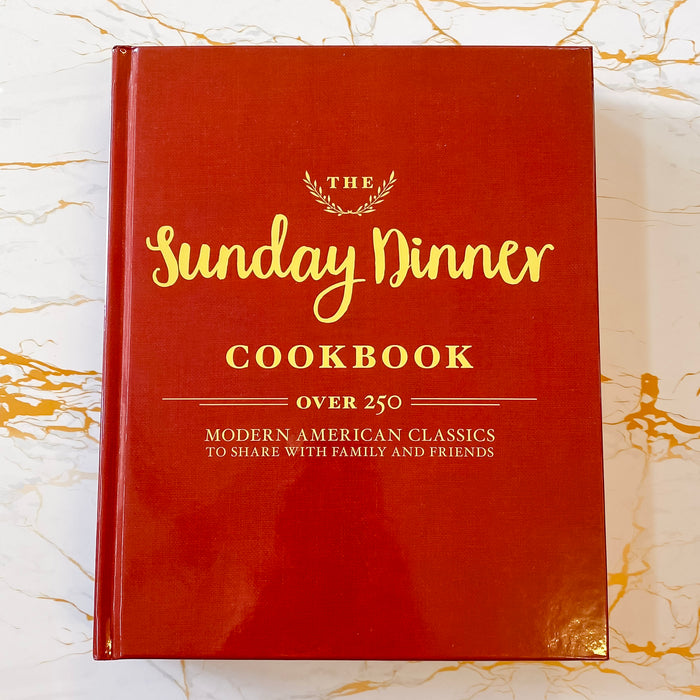The Sunday Dinner Cookbook: Over 250 Modern American Classics to Share with Family and Friends - Lyla's: Clothing & Gifts - Online and Rockwall Texas Boutique
